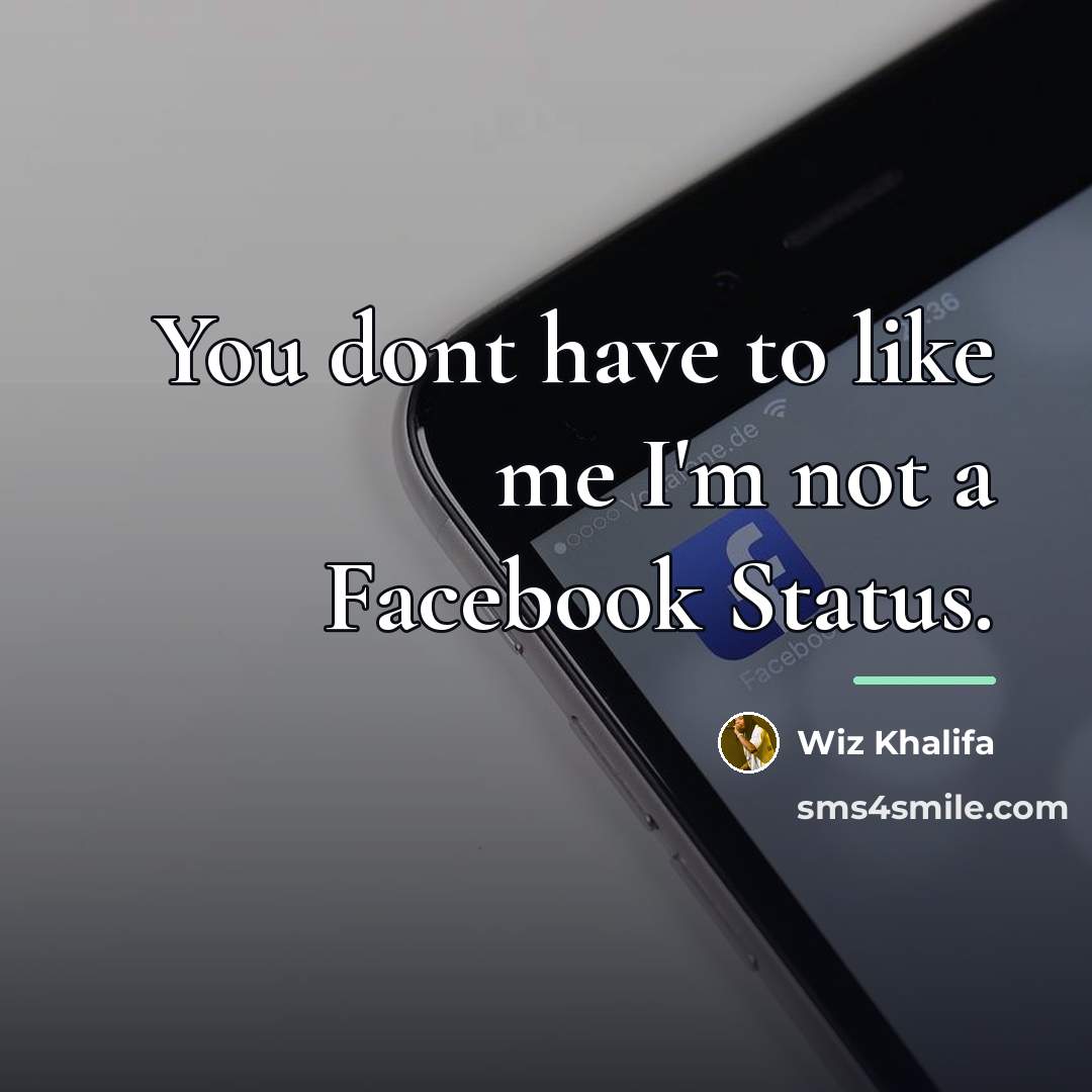 “You dont have to like me I'm not a Facebook…” quote by Wiz Khalifa