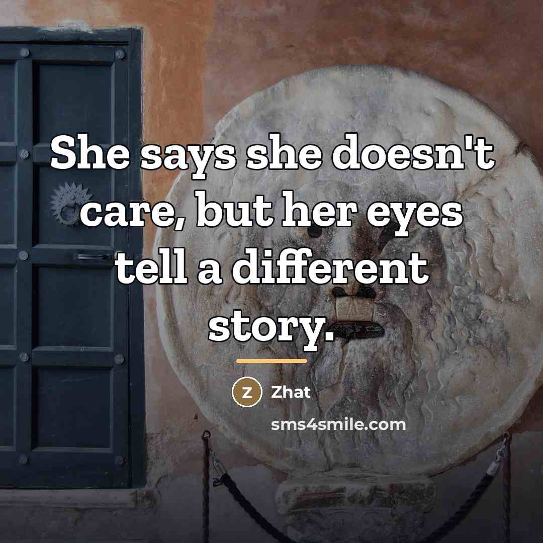 “She says she doesn't care, but her eyes tell a…” quote by Zhat