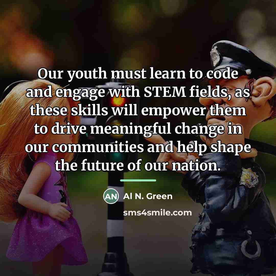 “Our youth must learn to code and engage with STEM…” quote by Al N. Green
