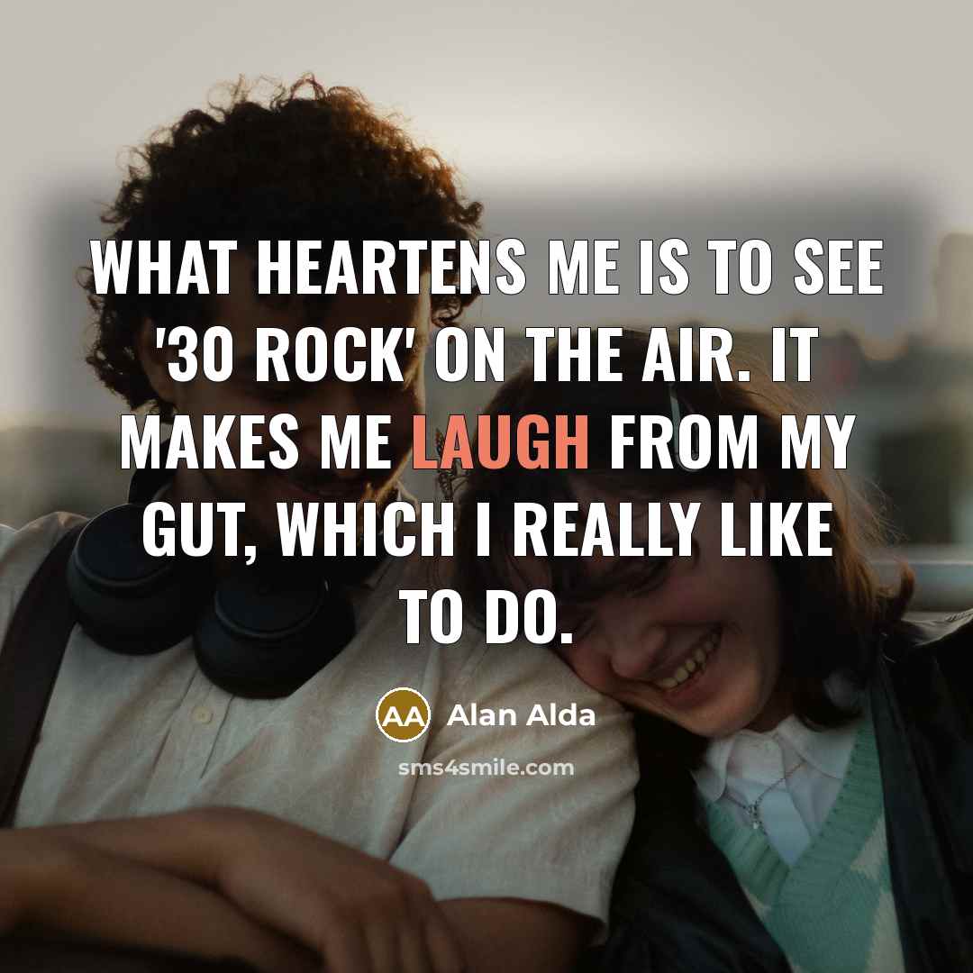 “What heartens me is to see '30 Rock' on the…” quote by Alan Alda