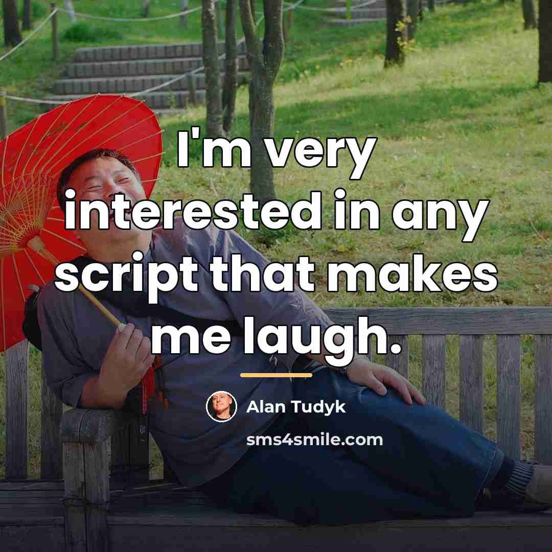 “I'm very interested in any script that makes me laugh.…” quote by Alan Tudyk