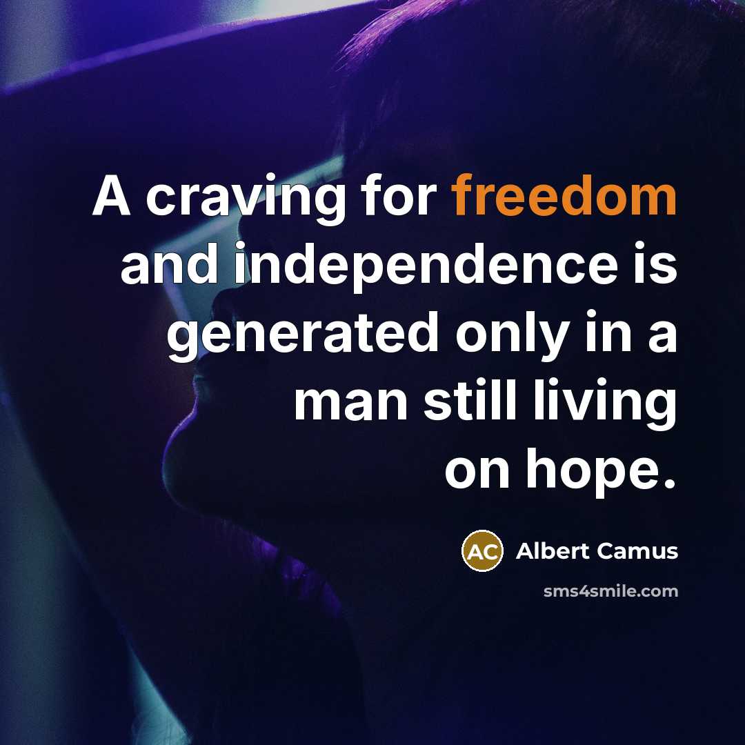 “A craving for freedom and independence is generated only in…” quote by Albert Camus
