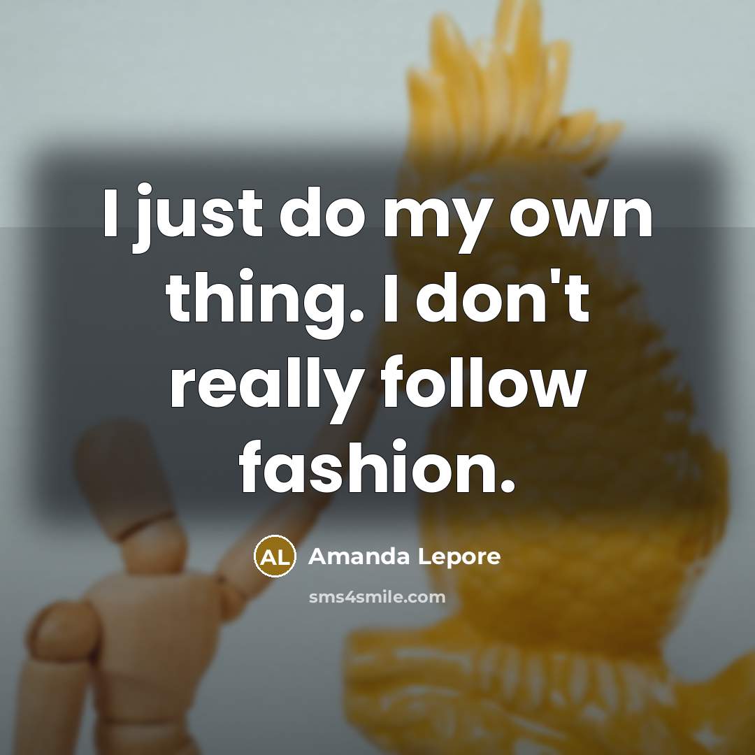 “I just do my own thing. I don't really follow…” quote by Amanda Lepore