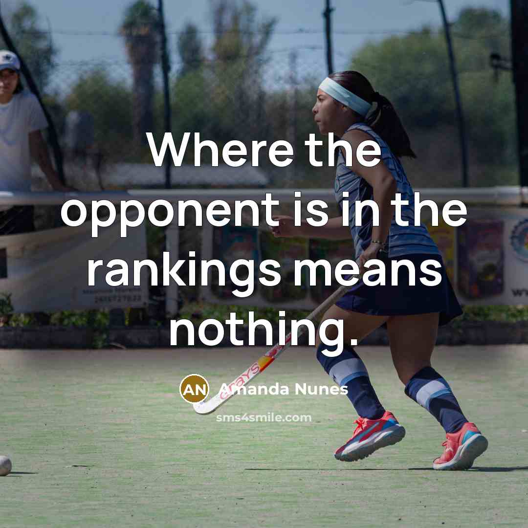 “Where the opponent is in the rankings means nothing.…” quote by Amanda Nunes