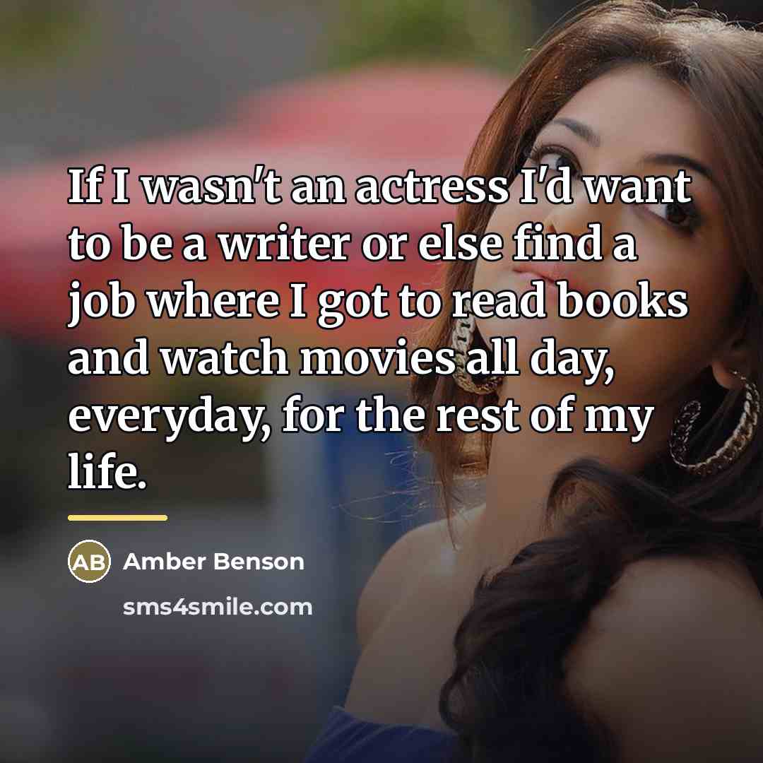 “If I wasn't an actress I'd want to be a…” quote by Amber Benson