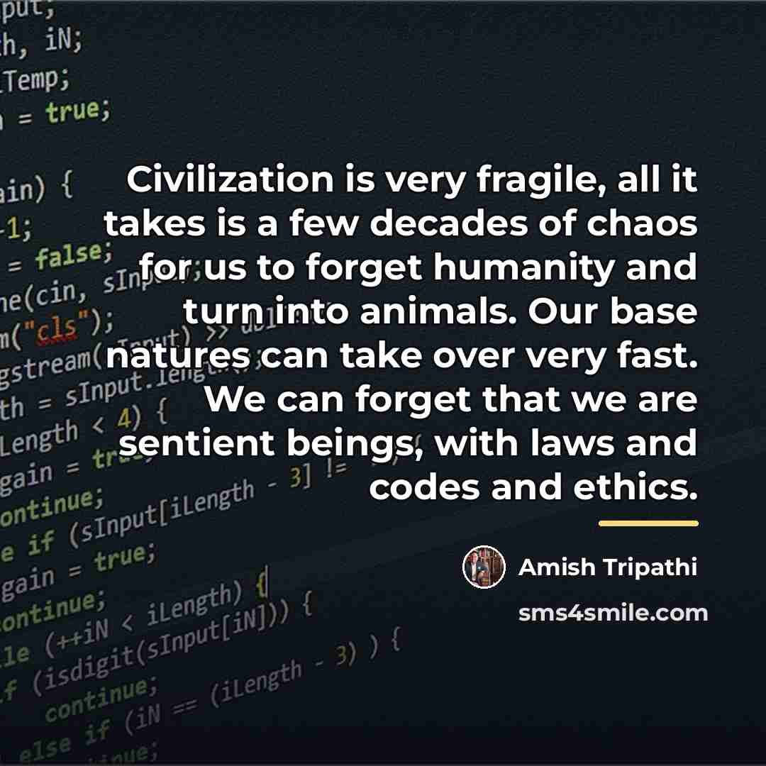 “Civilization is very fragile, all it takes is a few…” quote by Amish Tripathi