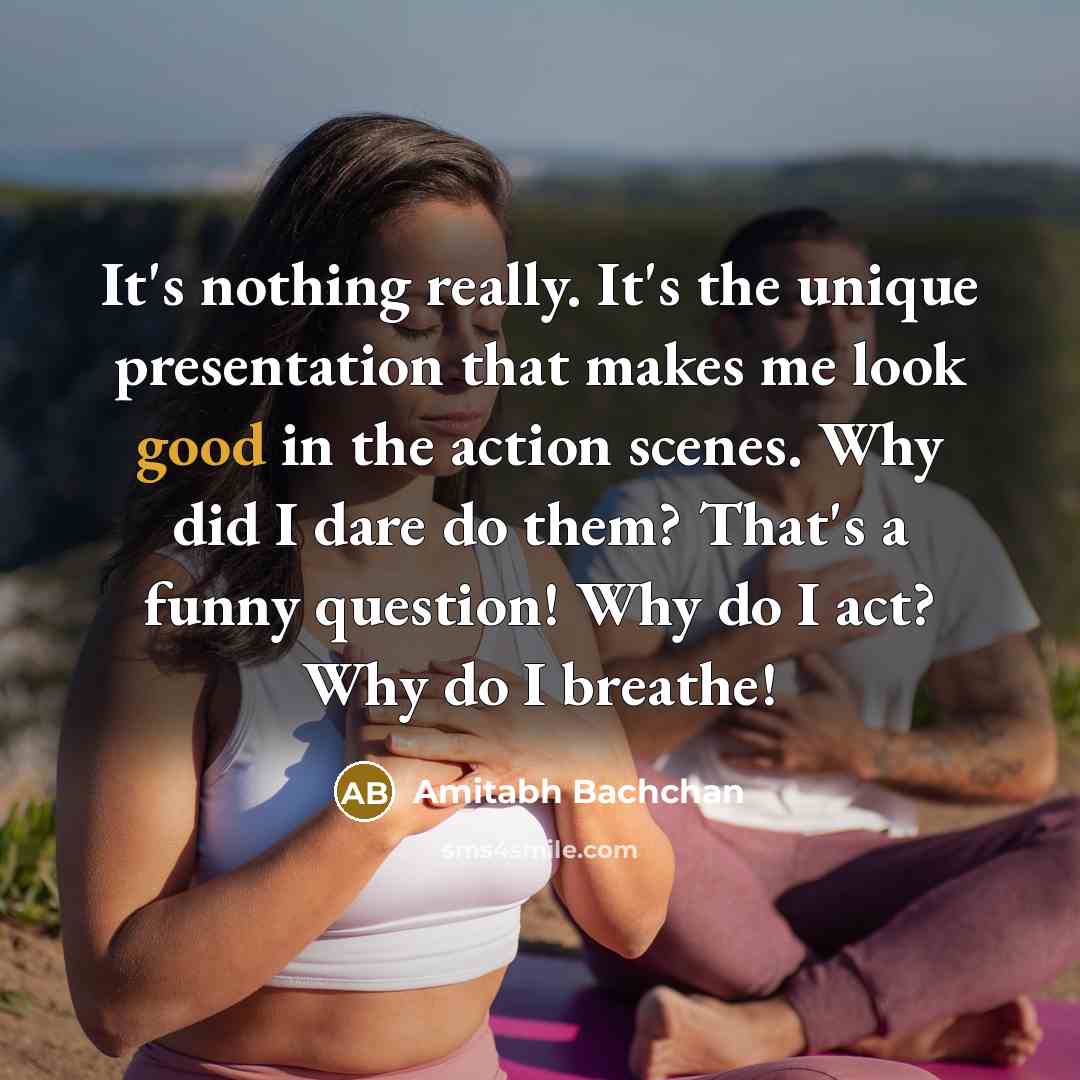 “It's nothing really. It's the unique presentation that makes me…” quote by Amitabh Bachchan