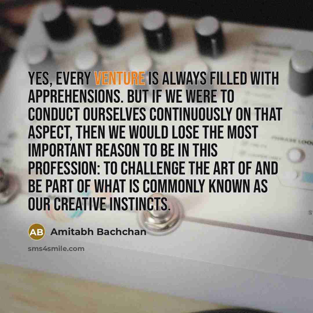“Yes, every venture is always filled with apprehensions. But if…” quote by Amitabh Bachchan