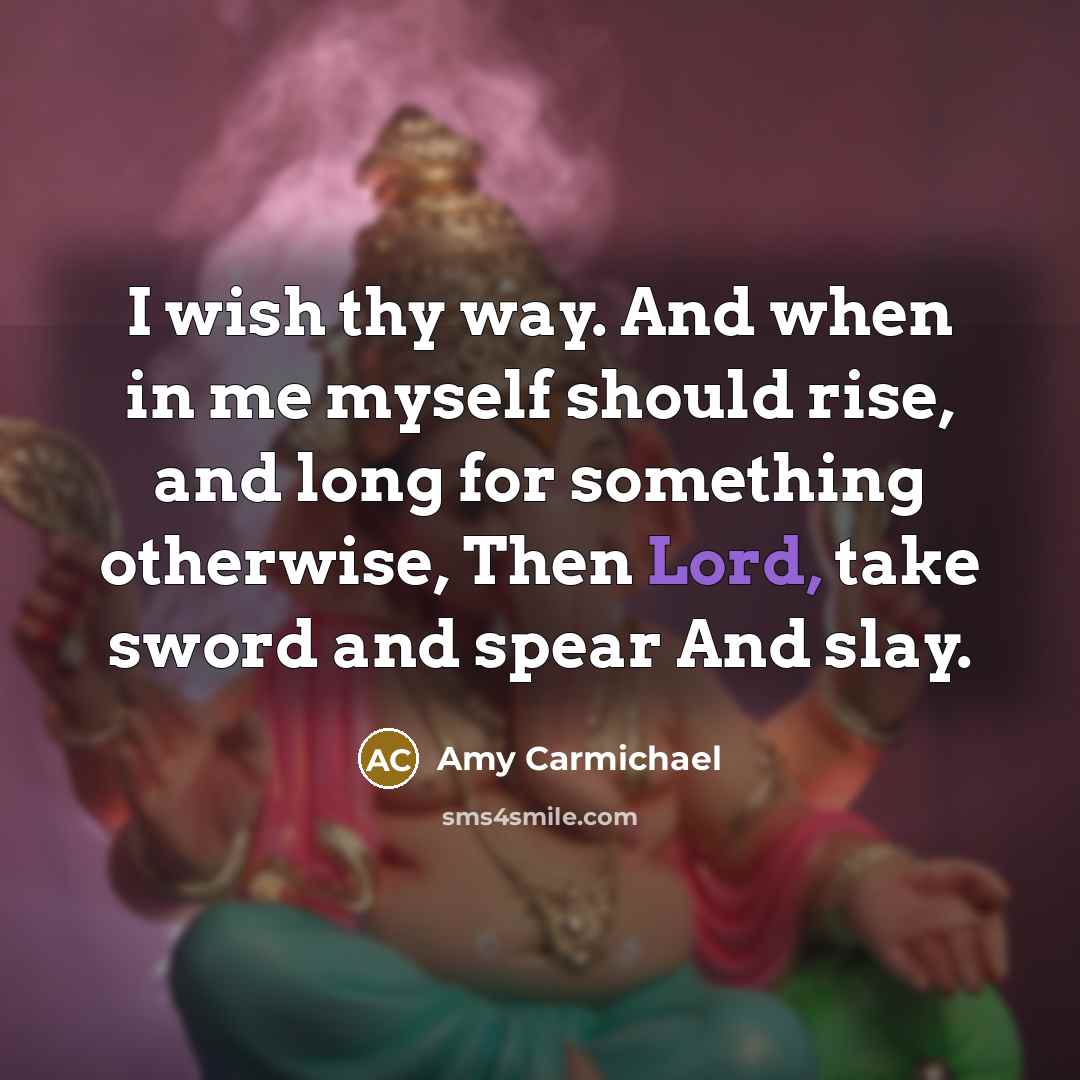 “I wish thy way. And when in me myself should…” quote by Amy Carmichael