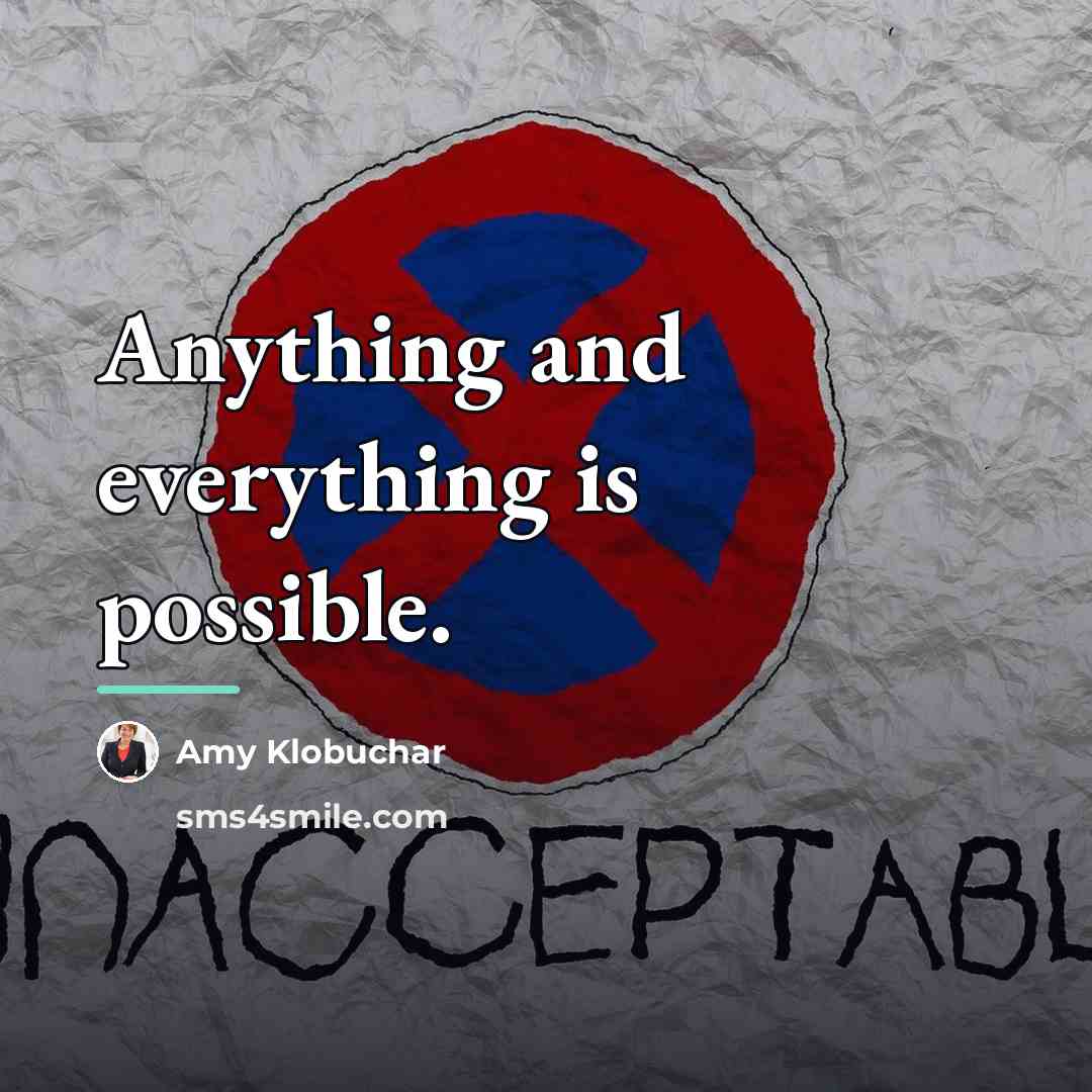 “Anything and everything is possible.…” quote by Amy Klobuchar