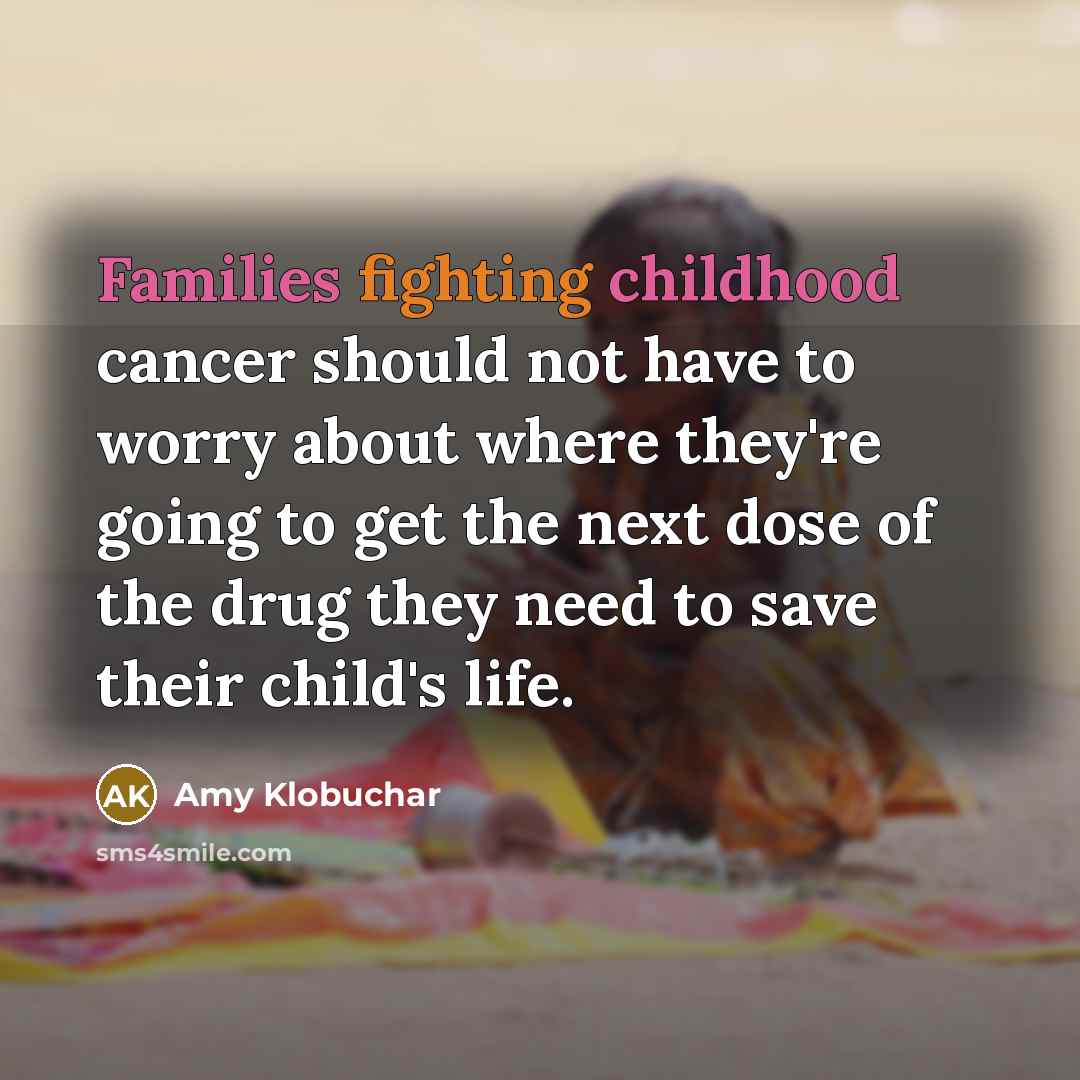 “Families fighting childhood cancer should not have to worry about…” quote by Amy Klobuchar