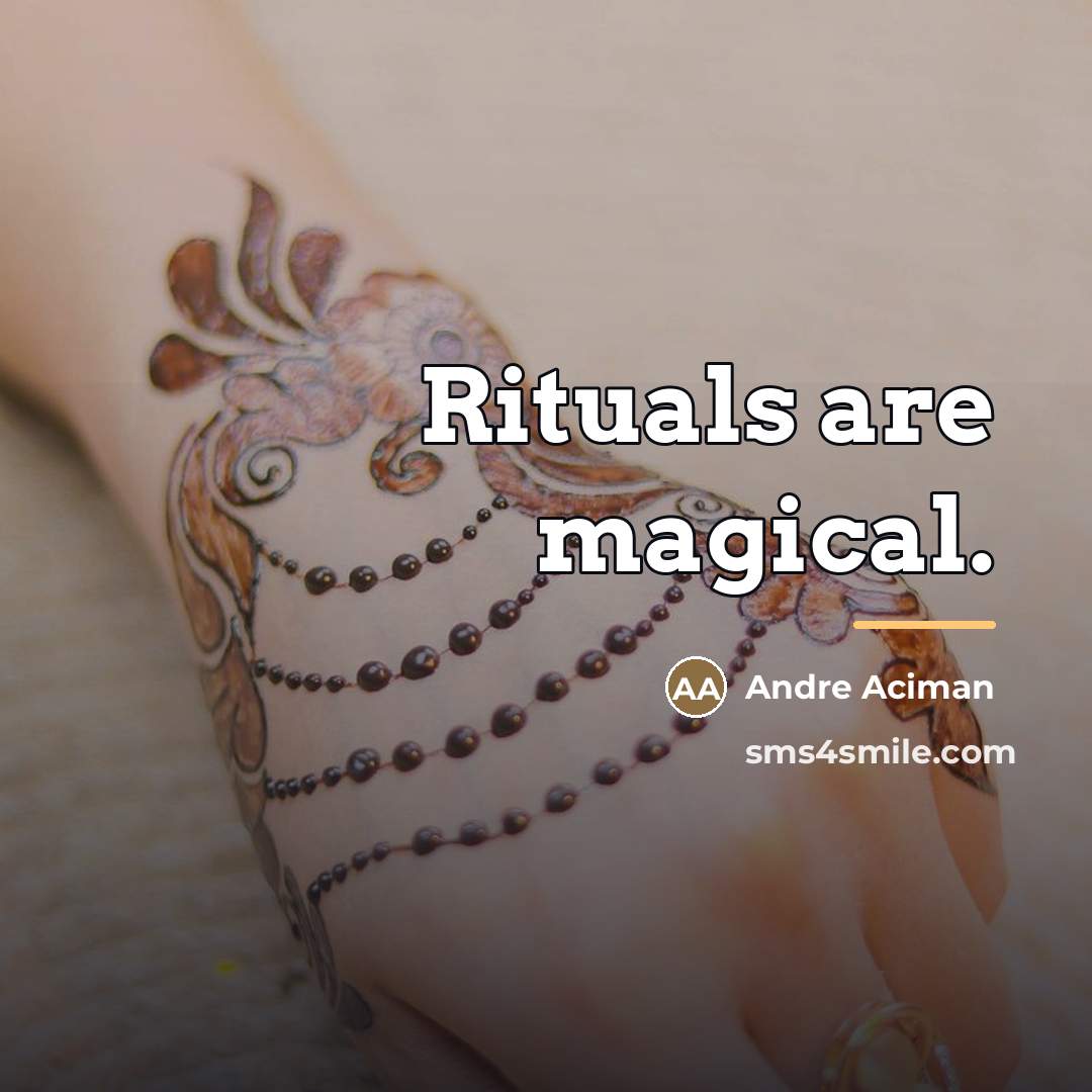 “Rituals are magical.…” quote by Andre Aciman