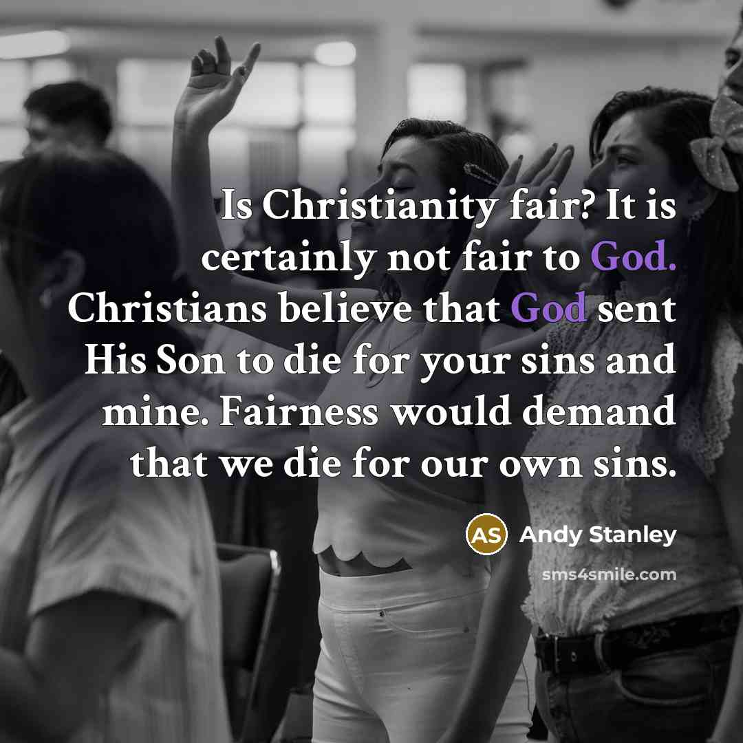 “Is Christianity fair? It is certainly not fair to God.…” quote by Andy Stanley