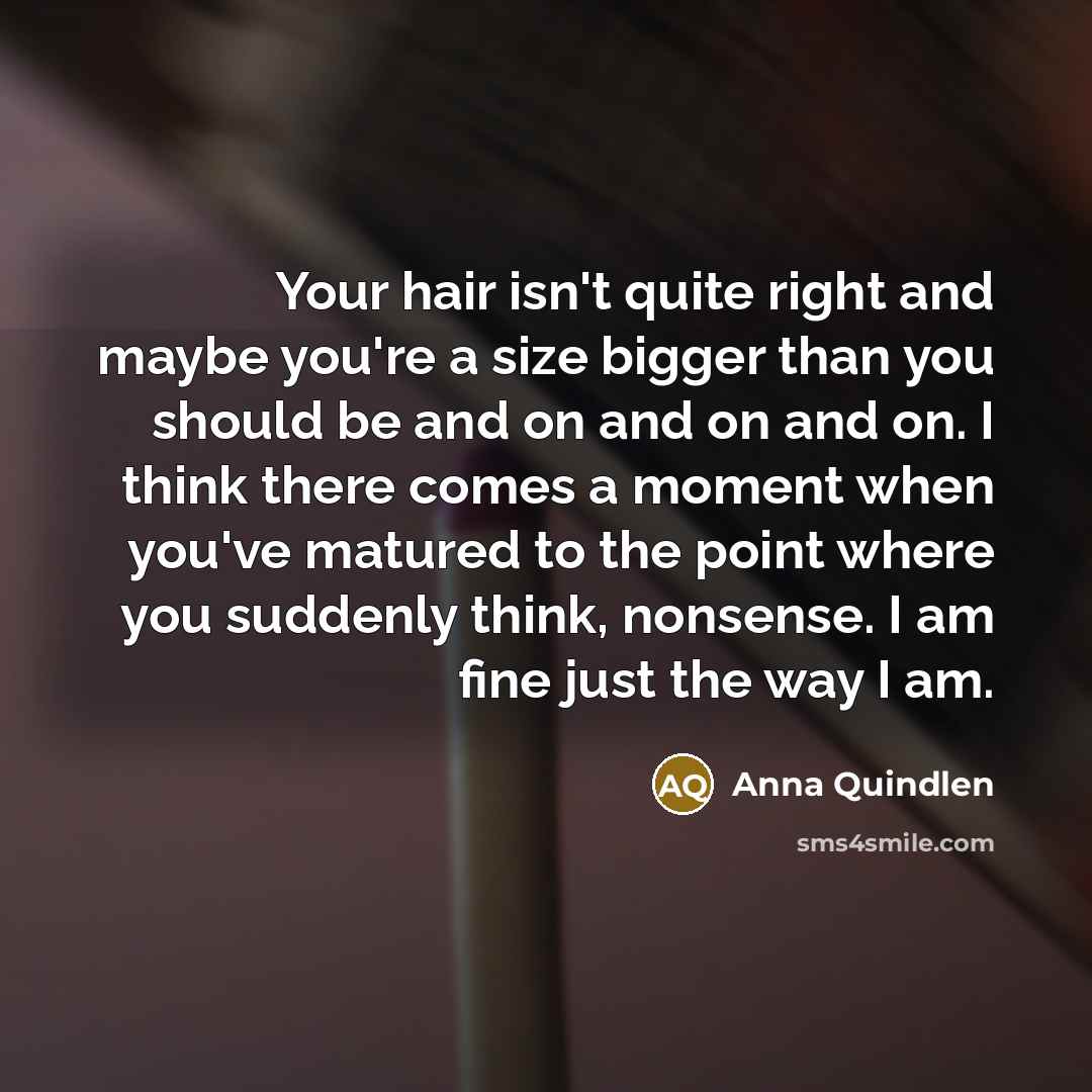 “Your hair isn't quite right and maybe you're a size…” quote by Anna Quindlen