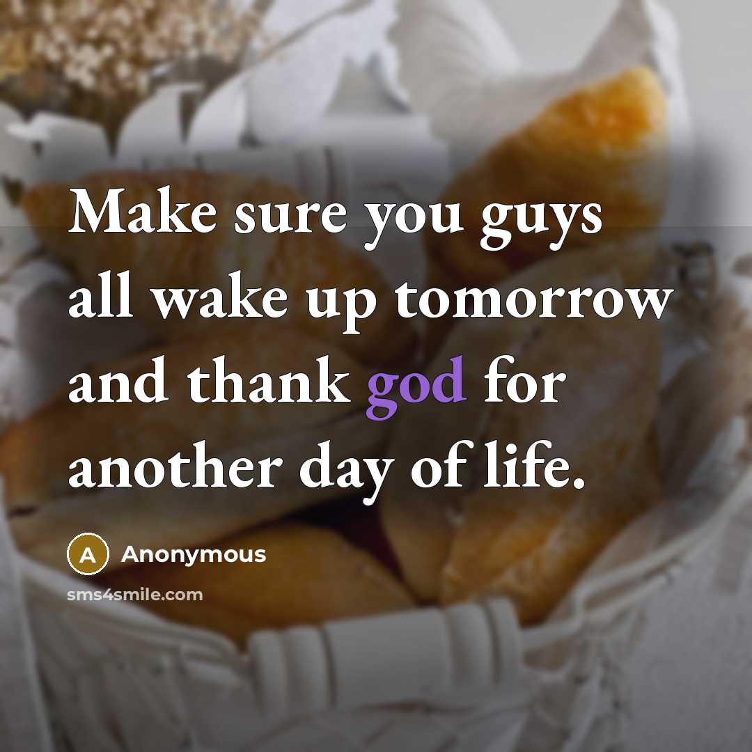 “Make sure you guys all wake up tomorrow and thank…” quote by Anonymous