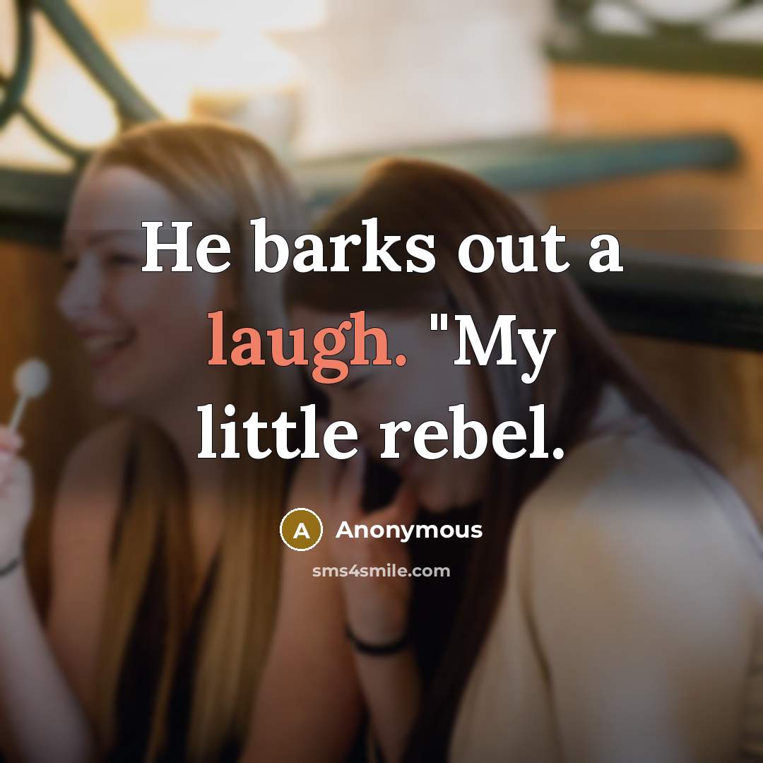 “He barks out a laugh. "My little rebel.…” quote by Anonymous