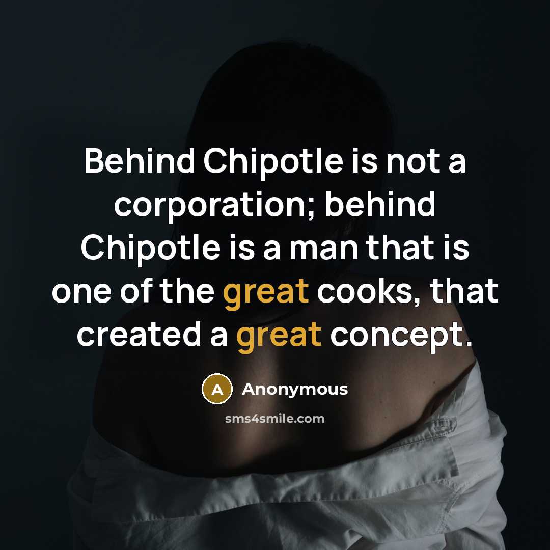 “Behind Chipotle is not a corporation; behind Chipotle is a…” quote by Anonymous
