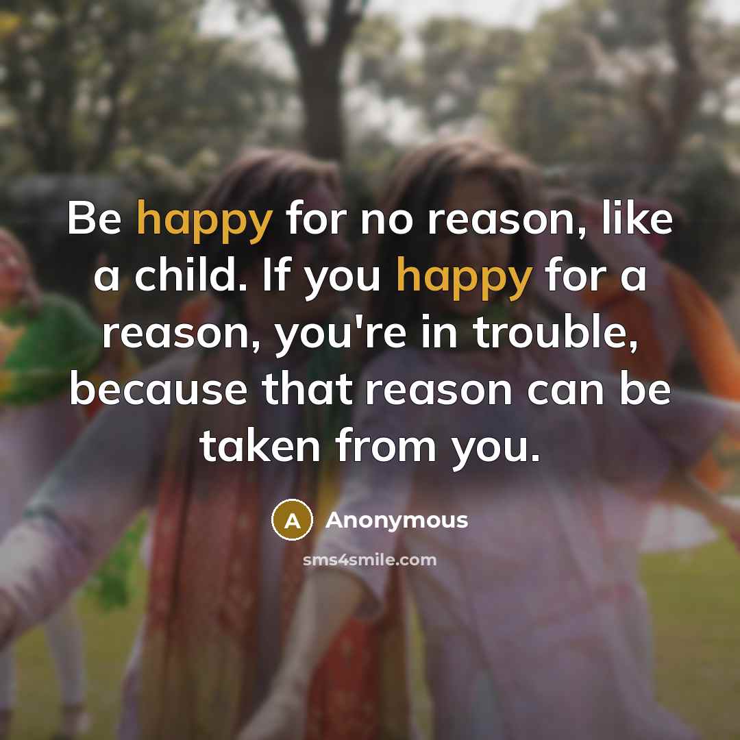 “Be happy for no reason, like a child. If you…” quote by Anonymous