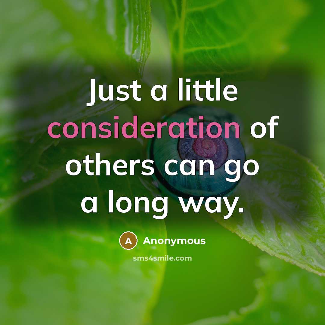 “Just a little consideration of others can go a long way.” quote by Anonymous