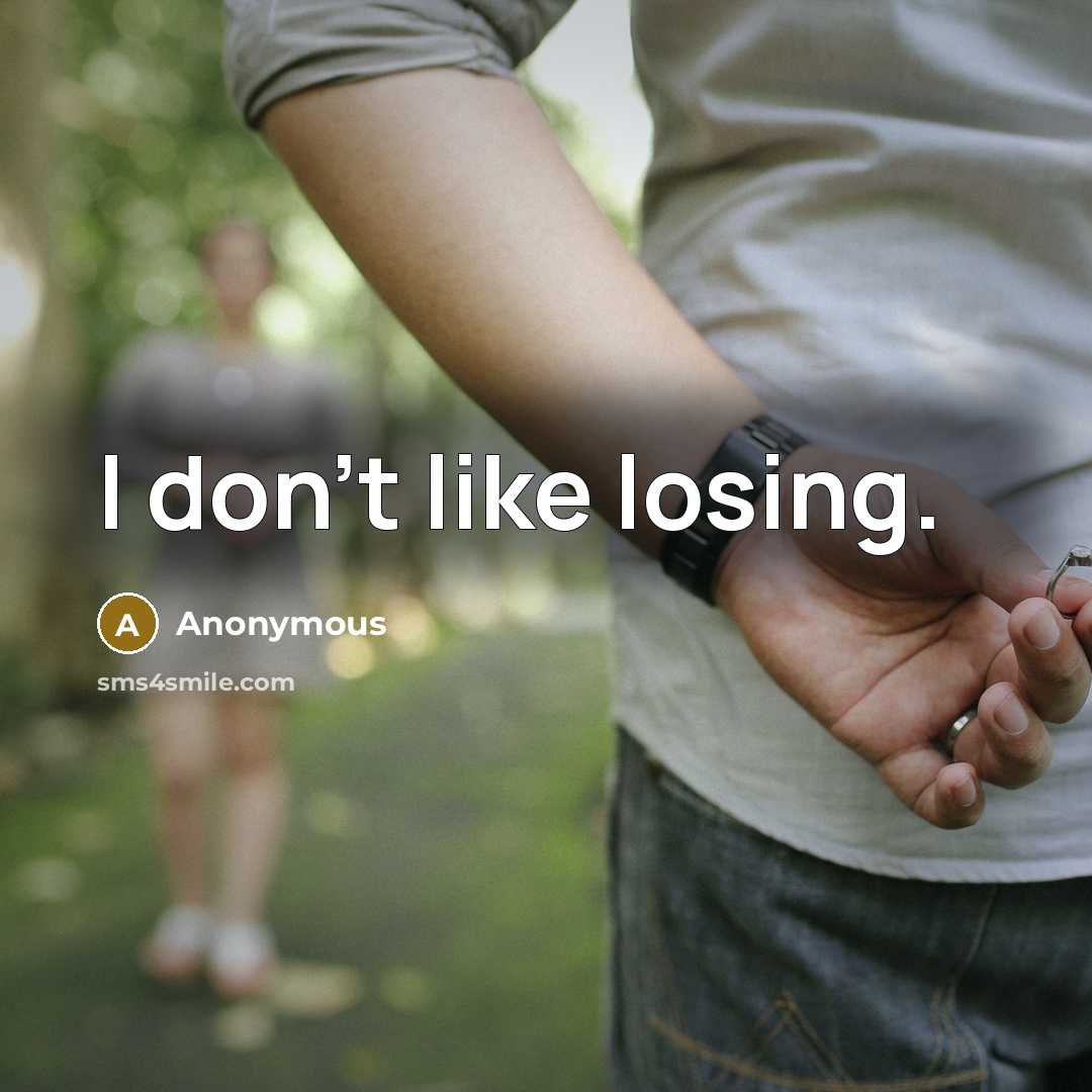 “I don't like losing.” quote by Anonymous