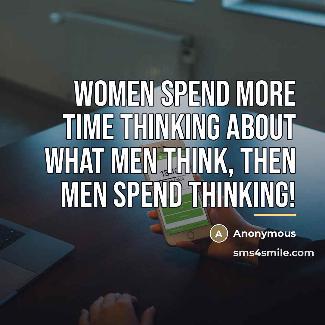 “Women spend more time thinking about what men think, then…” quote by Anonymous