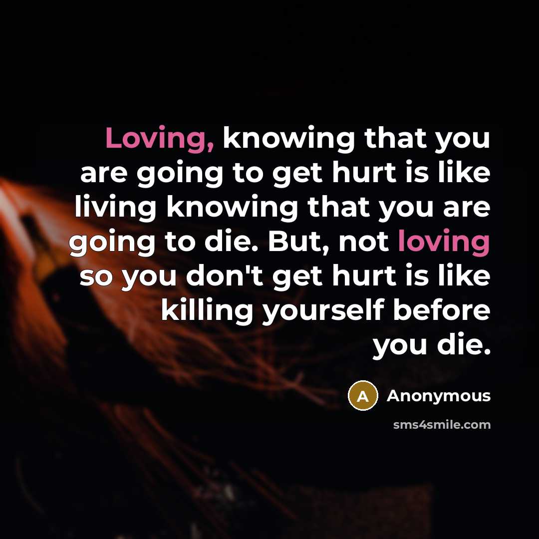 “Loving, knowing that you are going to get hurt is…” quote by Anonymous