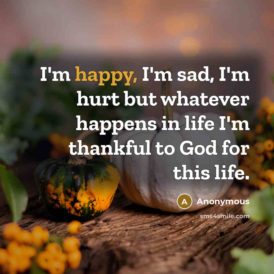 “I'm happy, I'm sad, I'm hurt but whatever happens in…” quote by Anonymous