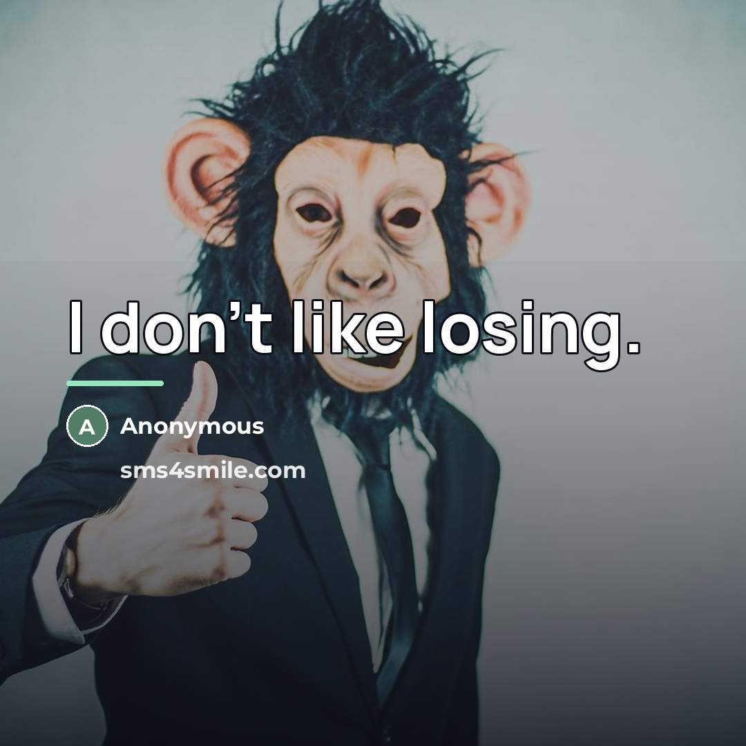 “I don't like losing.…” quote by Anonymous