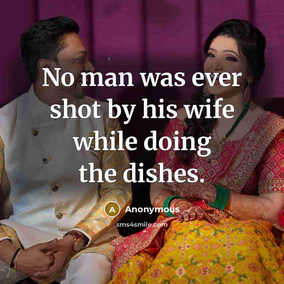 “No man was ever shot by his wife while doing…” quote by Anonymous