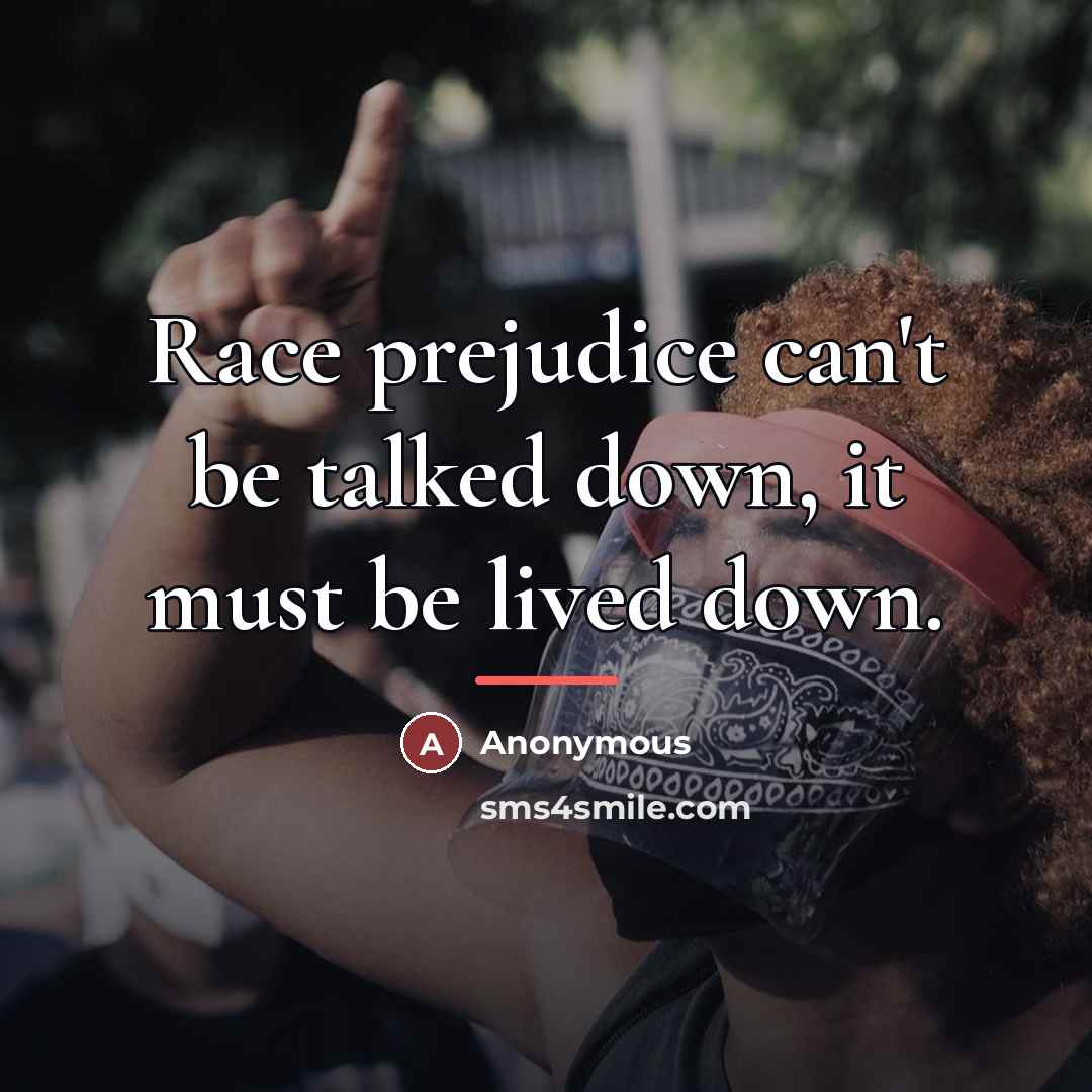 “Race prejudice can't be talked down, it must be lived…” quote by Anonymous