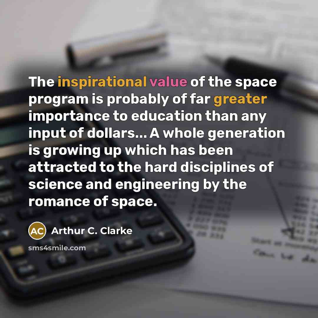 “The inspirational value of the space program is probably of…” quote by Arthur C. Clarke