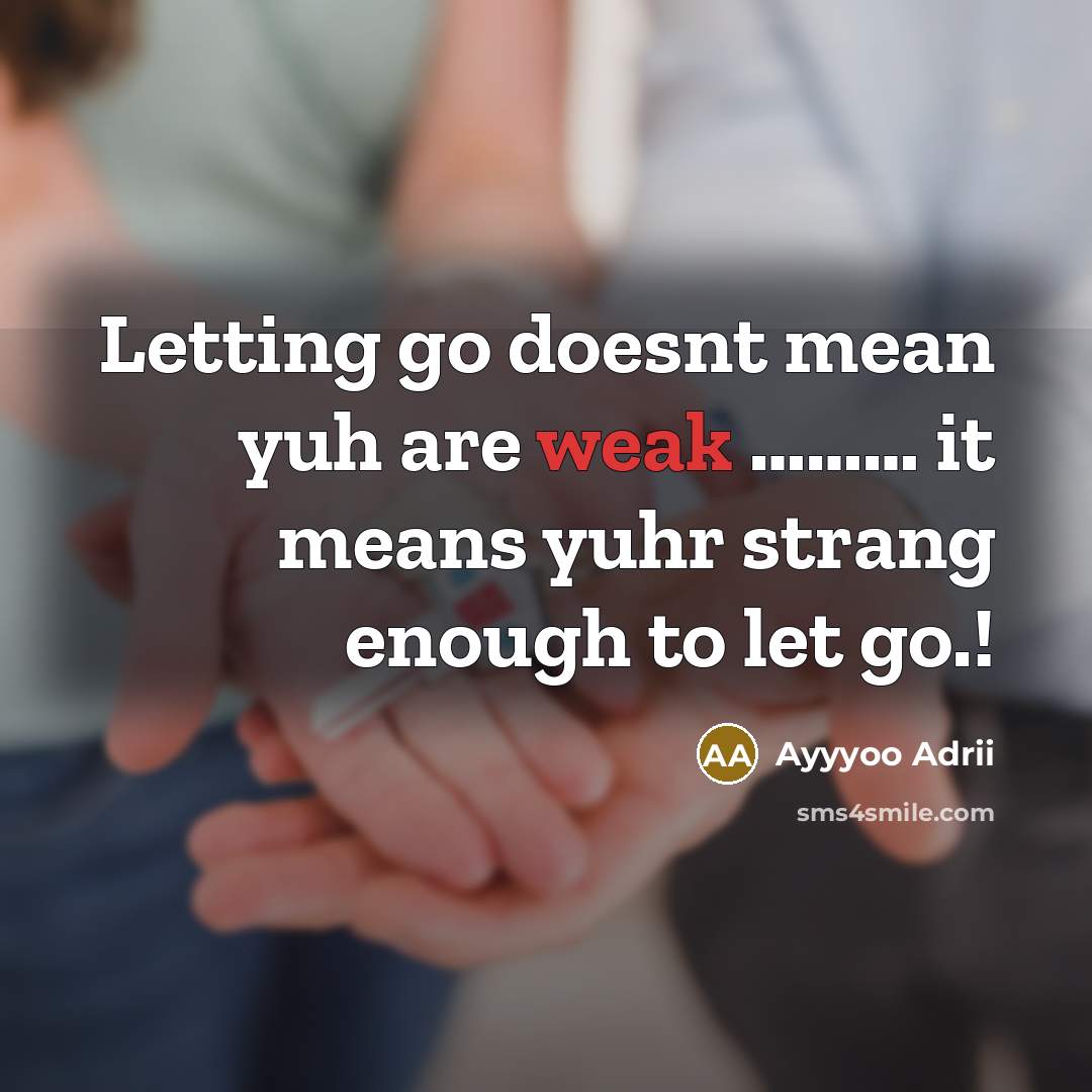 “Letting go doesnt mean yuh are weak ........................ it means…” quote by Ayyyoo Adrii