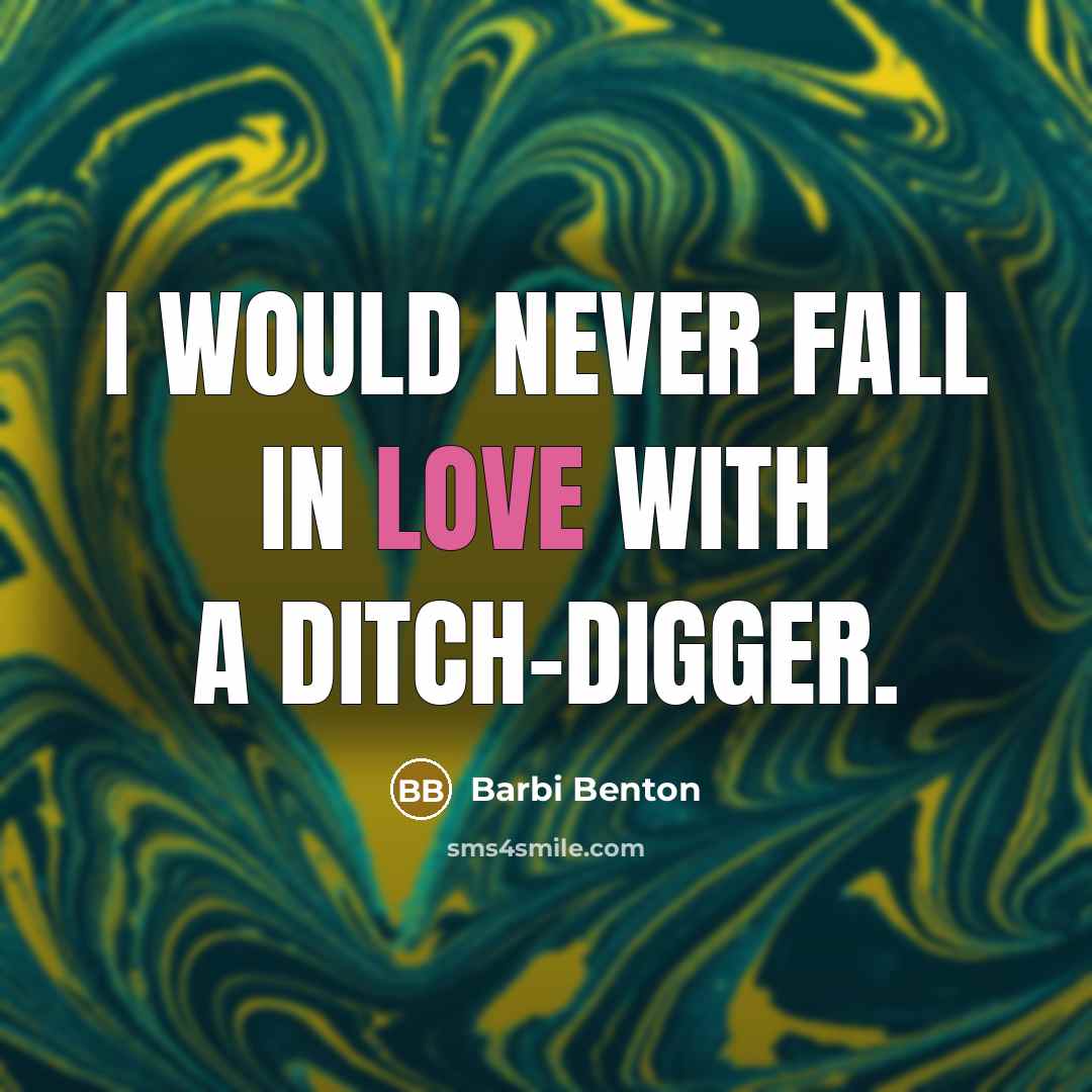 “I would never fall in love with a ditch-digger.…” quote by Barbi Benton