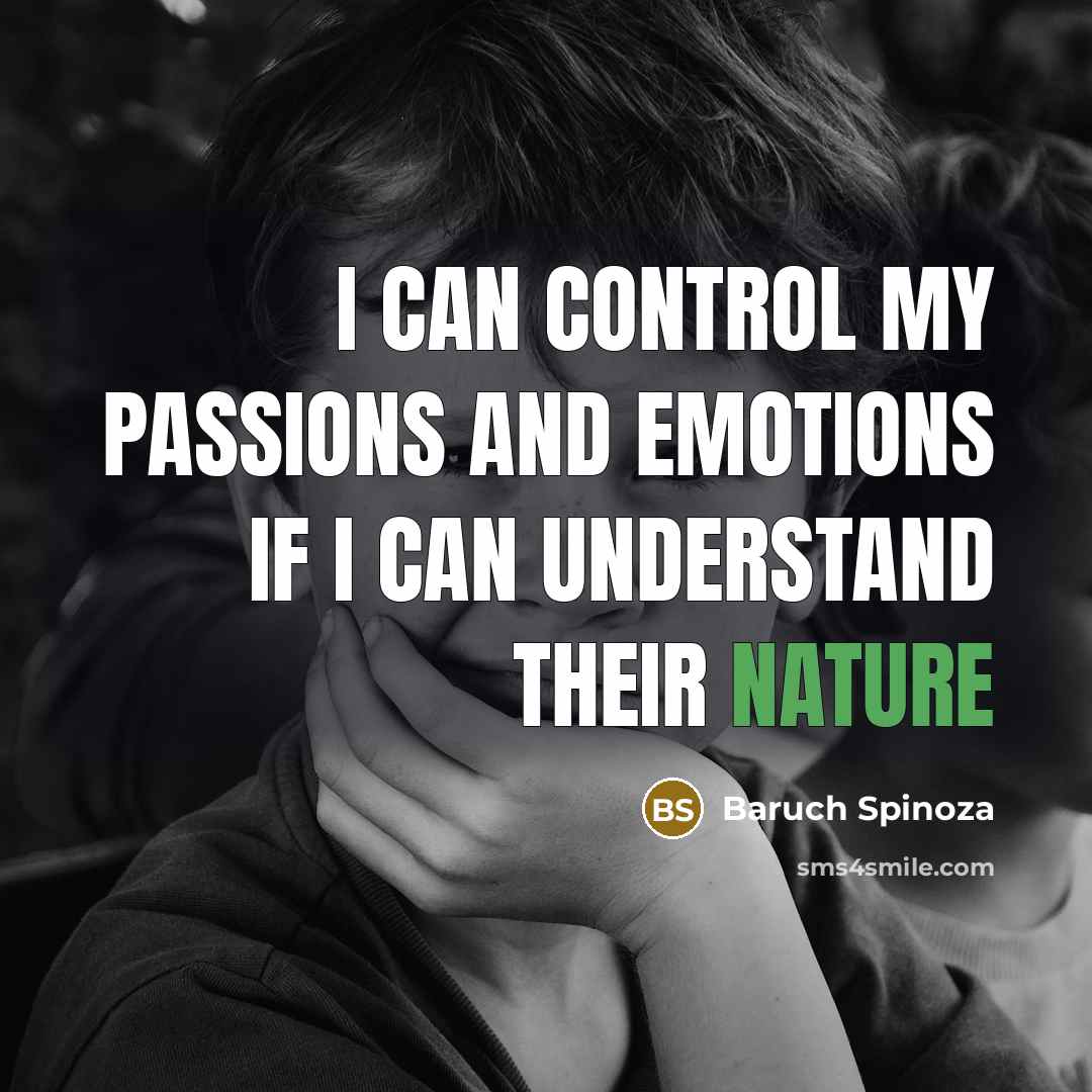 “I can control my passions and emotions if I can…” quote by Baruch Spinoza