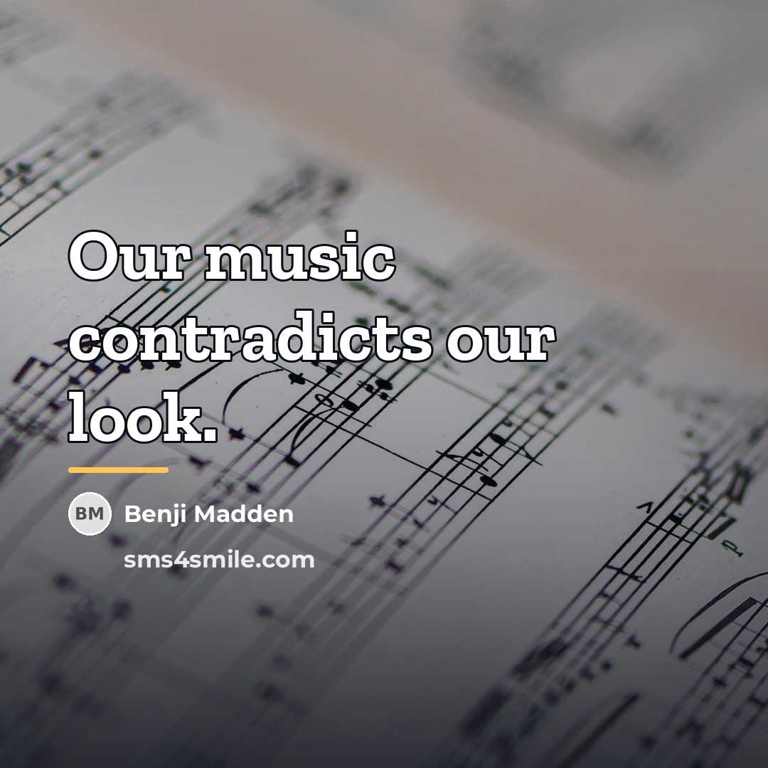 “Our music contradicts our look.…” quote by Benji Madden