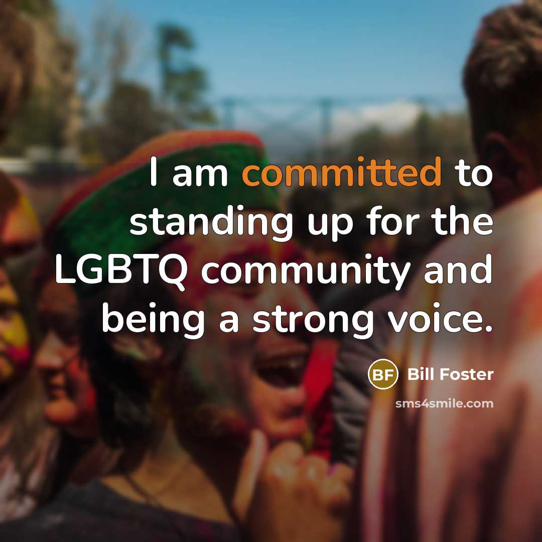 “I am committed to standing up for the LGBTQ community…” quote by Bill Foster