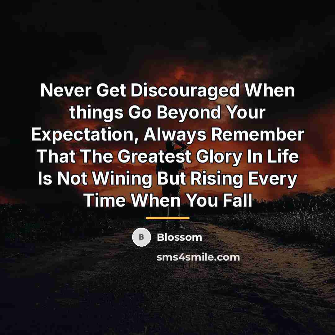 “Never Get Discouraged When things Go Beyond Your Expectation, Always…” quote by Blossom