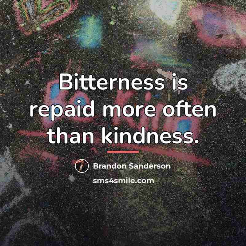 “Bitterness is repaid more often than kindness.…” quote by Brandon Sanderson