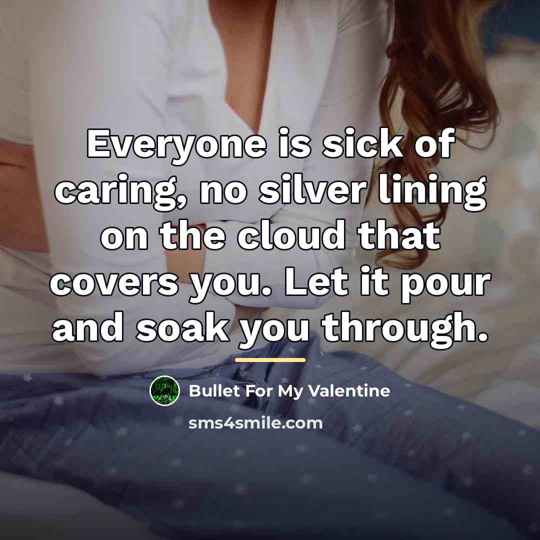 “Everyone is sick of caring, no silver lining on the…” quote by Bullet For My Valentine