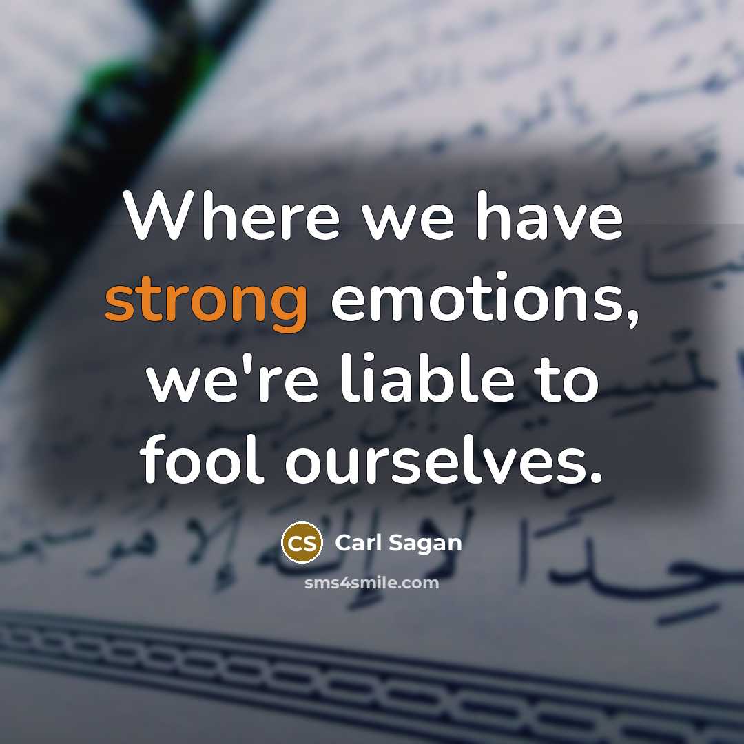 “Where we have strong emotions, we're liable to fool ourselves.…” quote by Carl Sagan