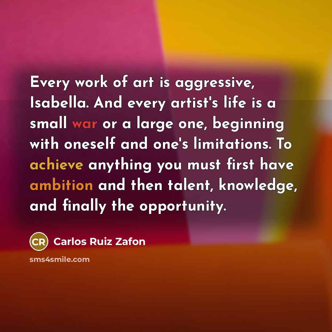 “Every work of art is aggressive, Isabella. And every artist's…” quote by Carlos Ruiz Zafon
