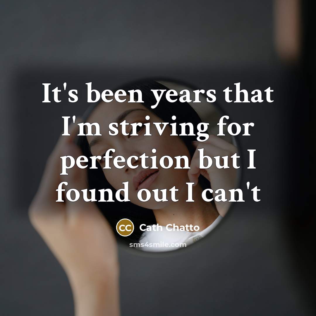 “It's been years that I'm striving for perfection but I…” quote by Cath Chatto