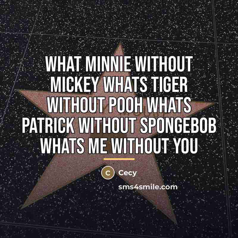 “What minnie without mickey whats tiger without pooh whats patrick…” quote by Cecy