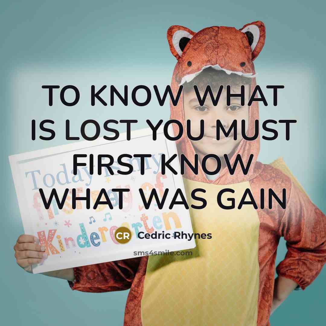 “TO KNOW WHAT IS LOST YOU MUST FIRST KNOW WHAT WAS GAIN” quote by CEDRIC RHYNES