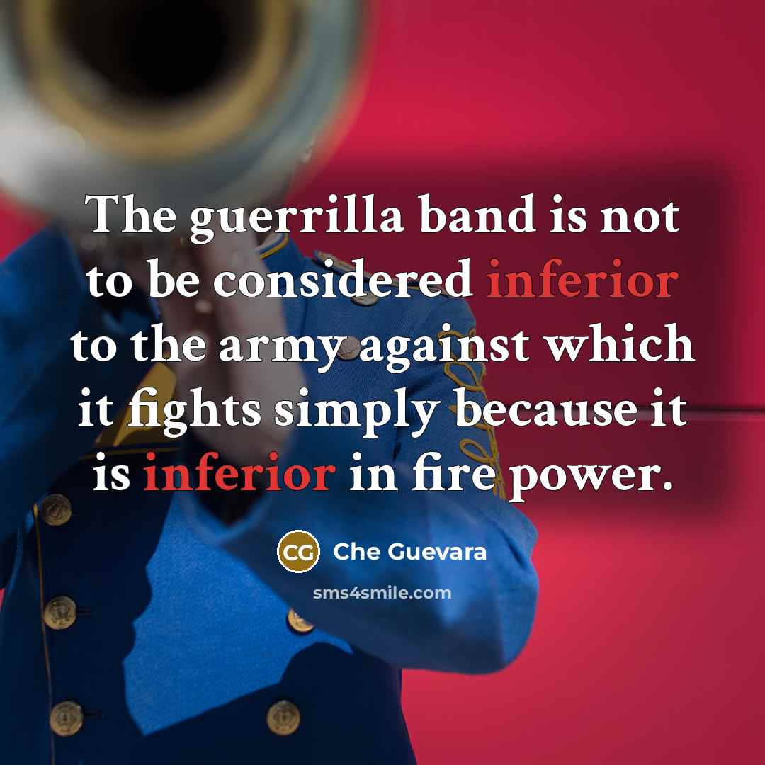 “The guerrilla band is not to be considered inferior to…” quote by Che Guevara