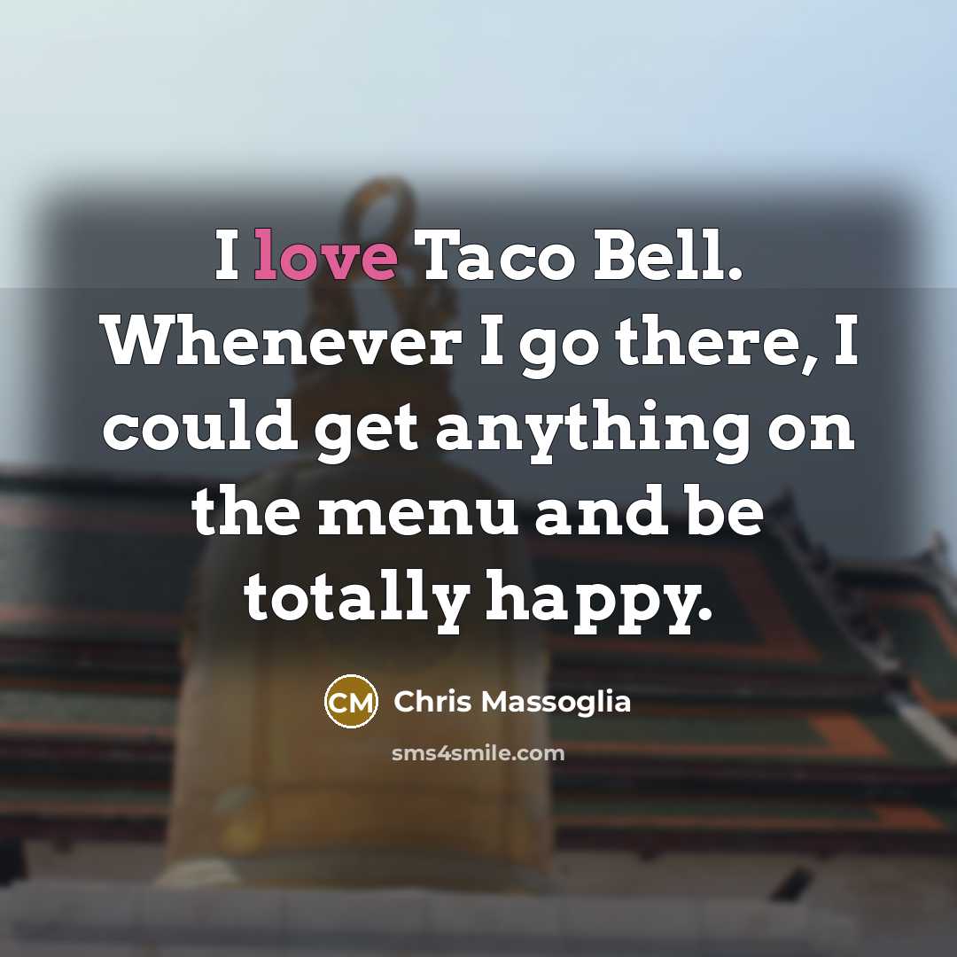 “I love Taco Bell. Whenever I go there, I could…” quote by Chris Massoglia