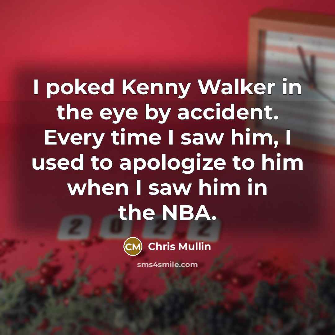 “I poked Kenny Walker in the eye by accident. Every…” quote by Chris Mullin