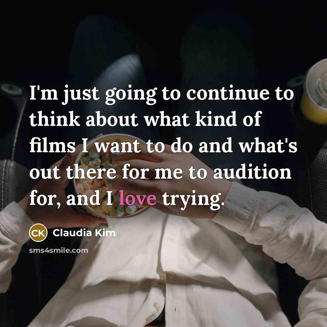 “I'm just going to continue to think about what kind…” quote by Claudia Kim
