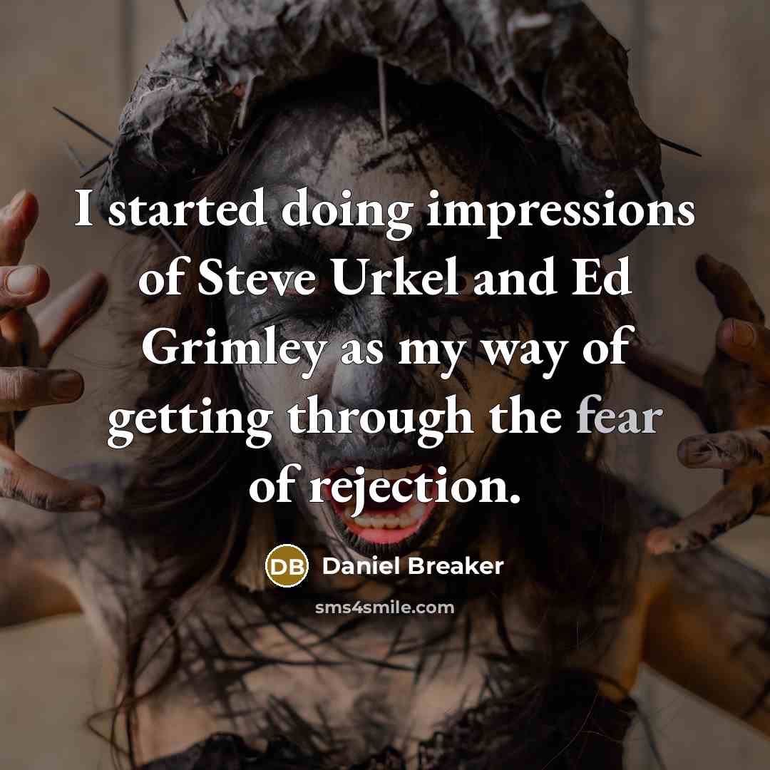 “I started doing impressions of Steve Urkel and Ed Grimley…” quote by Daniel Breaker