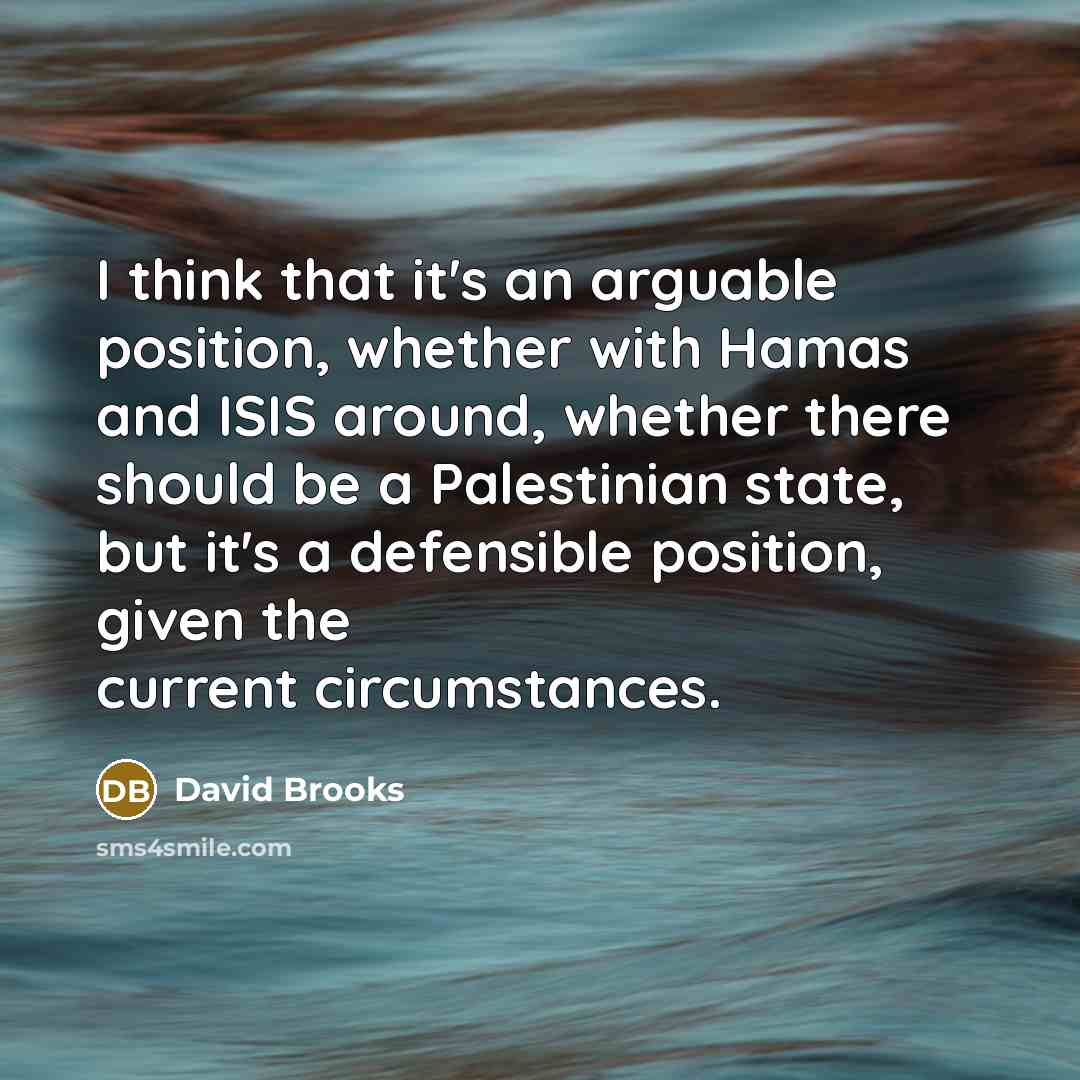 “I think that it's an arguable position, whether with Hamas…” quote by David Brooks